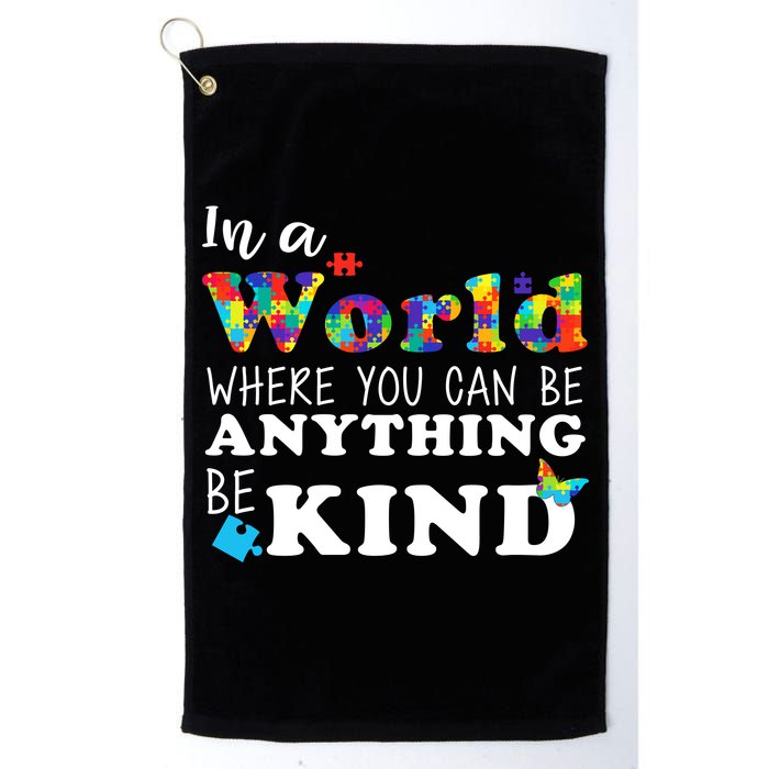Autism In A World Where You Can Be Anything Be Kind Golf Towel