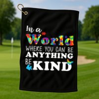 Autism In A World Where You Can Be Anything Be Kind Golf Towel