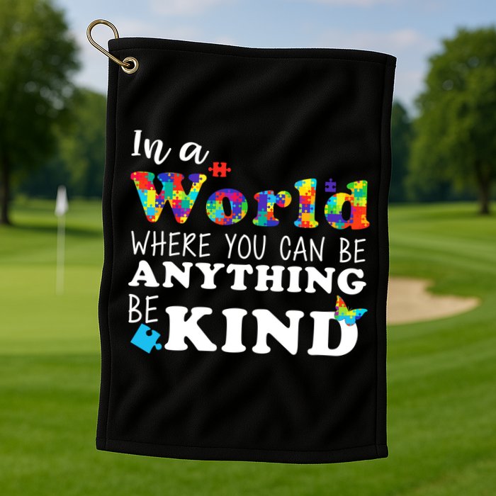 Autism In A World Where You Can Be Anything Be Kind Golf Towel