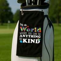 Autism In A World Where You Can Be Anything Be Kind Golf Towel