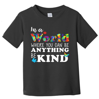 Autism In A World Where You Can Be Anything Be Kind Toddler T-Shirt