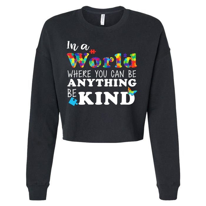 Autism In A World Where You Can Be Anything Be Kind Cropped Pullover Crew