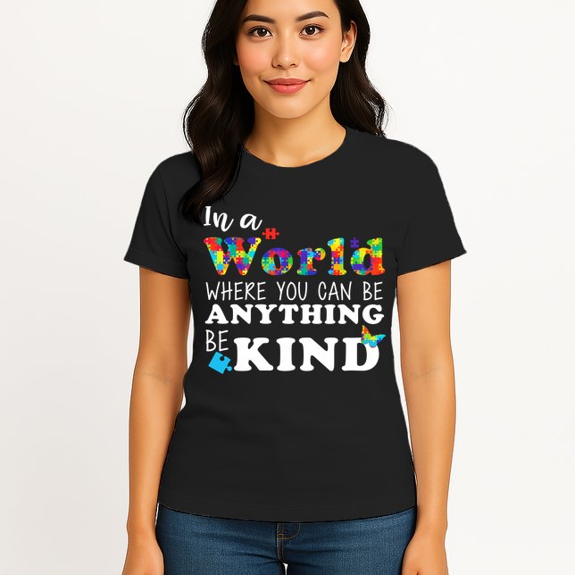 Autism In A World Where You Can Be Anything Be Kind Womens T-Shirt