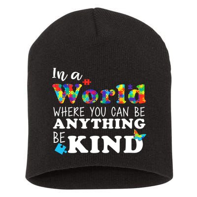 Autism In A World Where You Can Be Anything Be Kind Short Acrylic Beanie