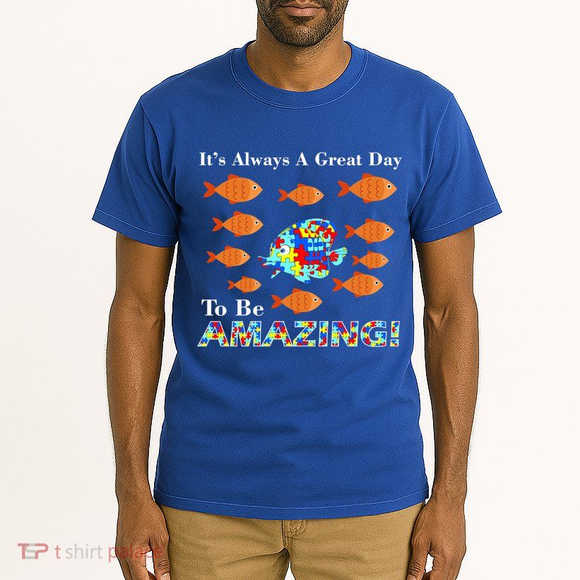 Autism It's Always A Great Day To Be Amazing Tall T-Shirt