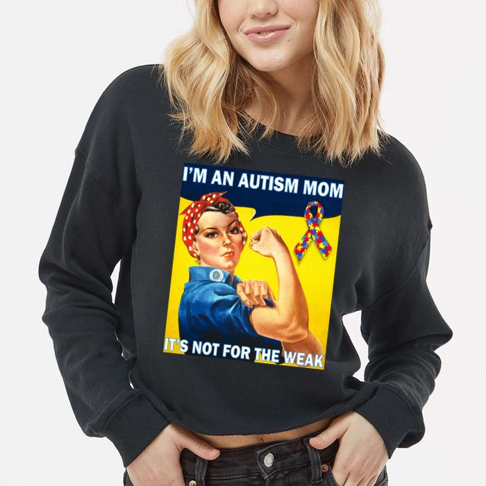 Autism Mom It's Not For The Weak Cropped Pullover Crew