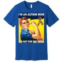 Autism Mom It's Not For The Weak Premium T-Shirt