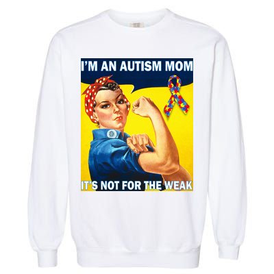 Autism Mom It's Not For The Weak Garment-Dyed Sweatshirt