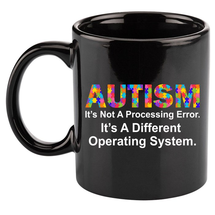 Autism Not A Processing Error It's Different Operating System 11oz C Handle Ceramic Mug
