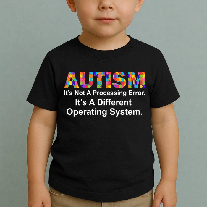 Autism Not A Processing Error It's Different Operating System Toddler T-Shirt