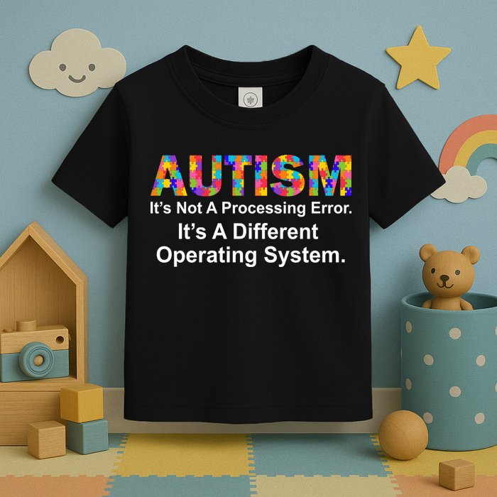 Autism Not A Processing Error It's Different Operating System Toddler T-Shirt