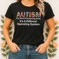 Autism Not A Processing Error It's Different Operating System Womens T-Shirt