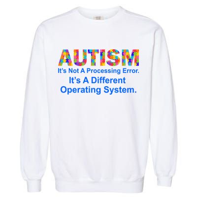 Autism Not A Processing Error It's Different Operating System Garment-Dyed Sweatshirt