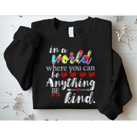 Autism Quote World Where You Can Be Anything Sweatshirt