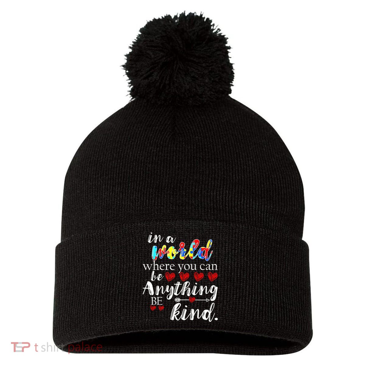 Autism Quote World Where You Can Be Anything Pom Pom 12in Knit Beanie