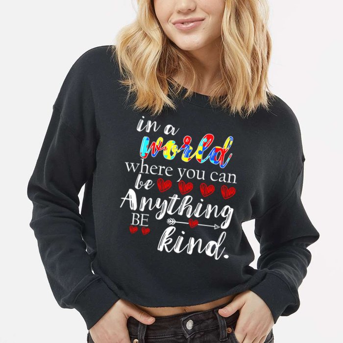 Autism Quote World Where You Can Be Anything Cropped Pullover Crew