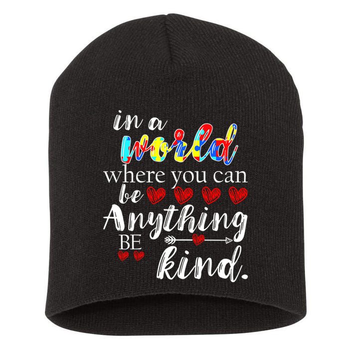 Autism Quote World Where You Can Be Anything Short Acrylic Beanie