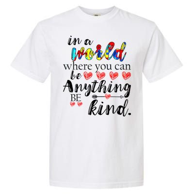 Autism Quote World Where You Can Be Anything Garment-Dyed Heavyweight T-Shirt