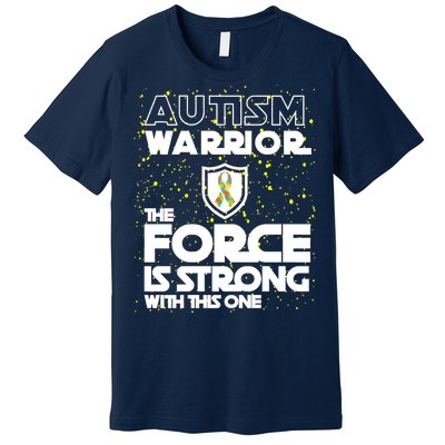 Autism Warrior The Force Is Strong With This One Premium T-Shirt