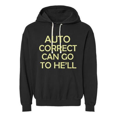 Auto Correct Can Go To He'll (Hell) Garment-Dyed Fleece Hoodie