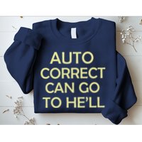 Auto Correct Can Go To He'll (Hell) Sweatshirt