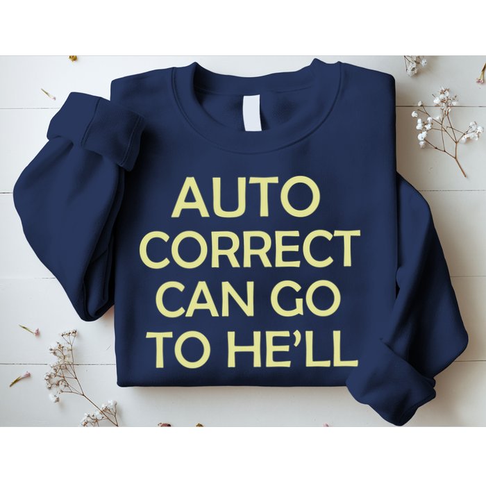 Auto Correct Can Go To He'll (Hell) Sweatshirt