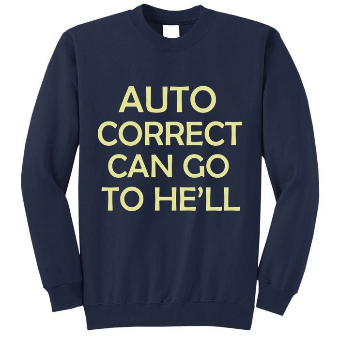 Auto Correct Can Go To He'll (Hell) Tall Sweatshirt