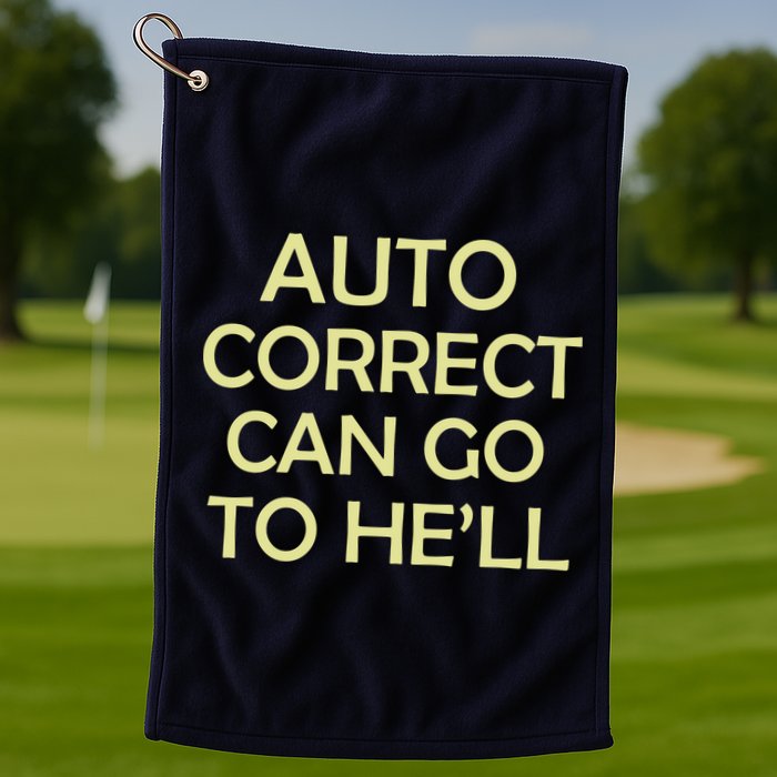 Auto Correct Can Go To He'll (Hell) Golf Towel
