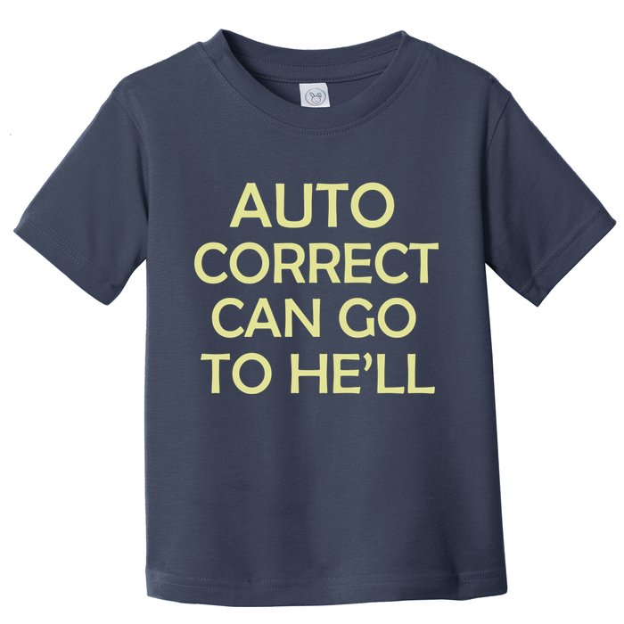 Auto Correct Can Go To He'll (Hell) Toddler T-Shirt