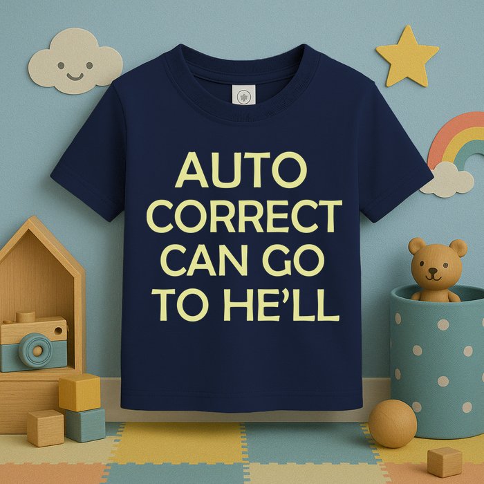 Auto Correct Can Go To He'll (Hell) Toddler T-Shirt