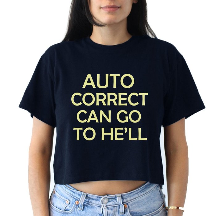 Auto Correct Can Go To He'll (Hell) Crop Top