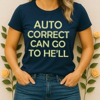 Auto Correct Can Go To He'll (Hell) Womens T-Shirt