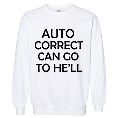 Auto Correct Can Go To He'll (Hell) Garment-Dyed Sweatshirt