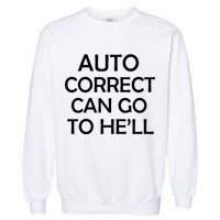 Auto Correct Can Go To He'll (Hell) Garment-Dyed Sweatshirt