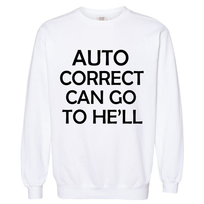 Auto Correct Can Go To He'll (Hell) Garment-Dyed Sweatshirt