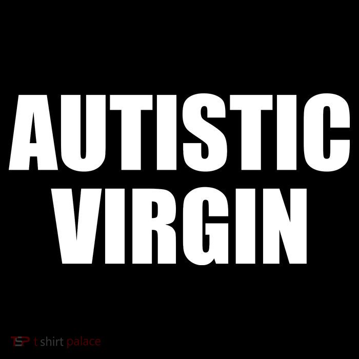 Autistic Virgin T-Shirt