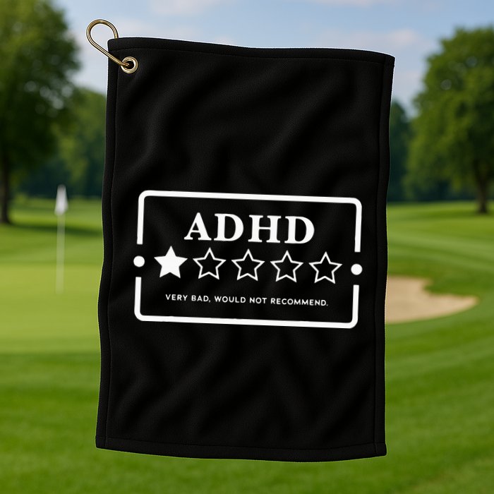 Adhd Very Bad Would Not Recommend Adhd Awareness Adulting Golf Towel
