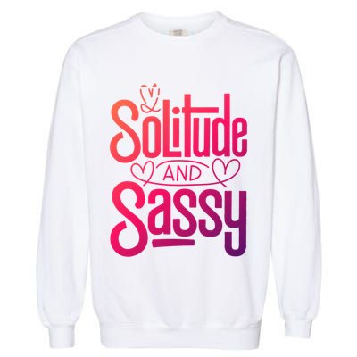 Anti Valentine Day Solitude And Sassy Vibes Gift Garment-Dyed Sweatshirt