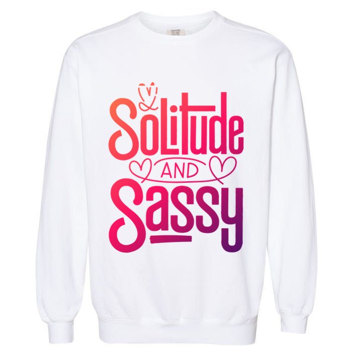 Anti Valentine Day Solitude And Sassy Vibes Gift Garment-Dyed Sweatshirt