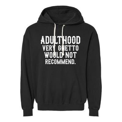 Adulthood Very Ghetto Would Not Recommend Funny Garment-Dyed Fleece Hoodie