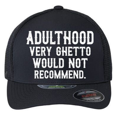 Adulthood Very Ghetto Would Not Recommend Funny Flexfit Unipanel Trucker Cap