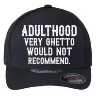 Adulthood Very Ghetto Would Not Recommend Funny Flexfit Unipanel Trucker Cap
