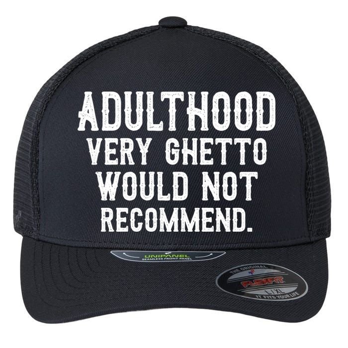 Adulthood Very Ghetto Would Not Recommend Funny Flexfit Unipanel Trucker Cap