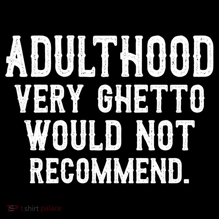 Adulthood Very Ghetto Would Not Recommend Funny Hoodie