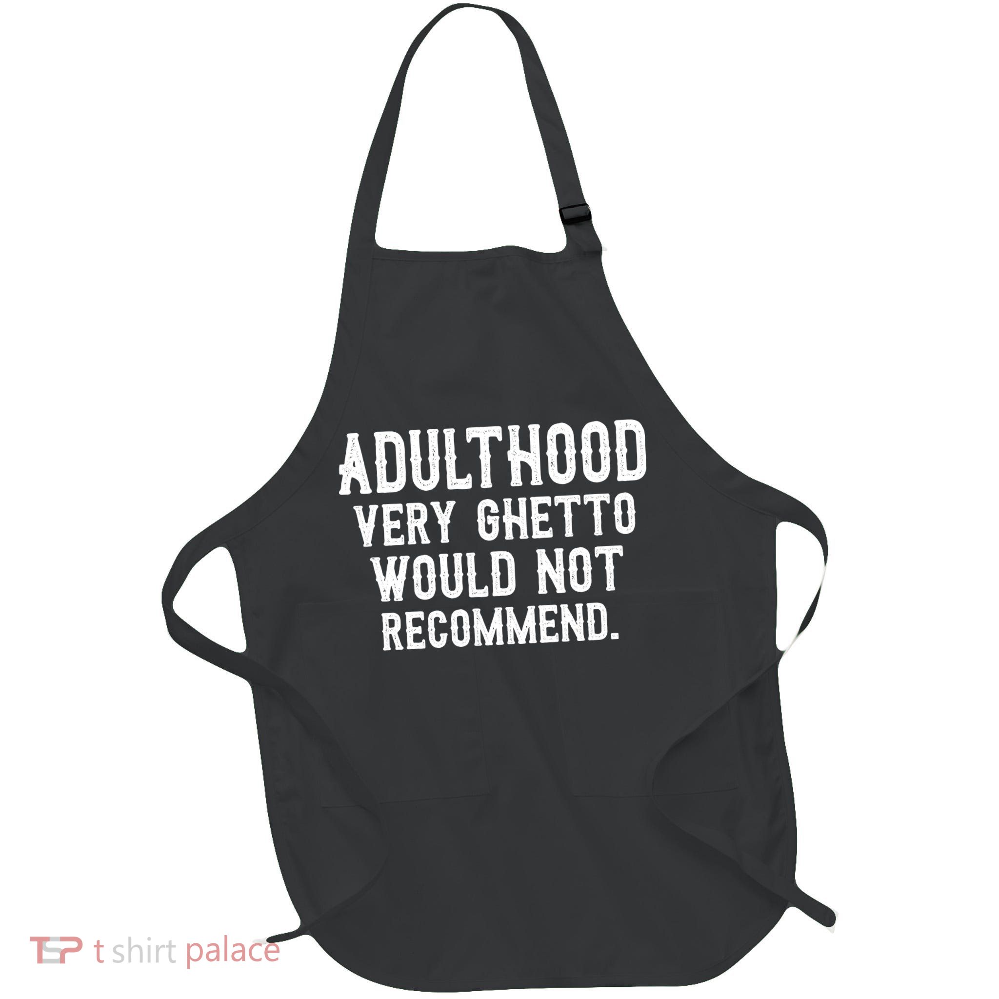 Adulthood Very Ghetto Would Not Recommend Funny Apron
