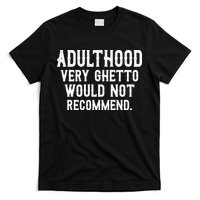 Adulthood Very Ghetto Would Not Recommend Funny T-Shirt