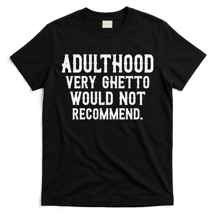 Adulthood Very Ghetto Would Not Recommend Funny T-Shirt