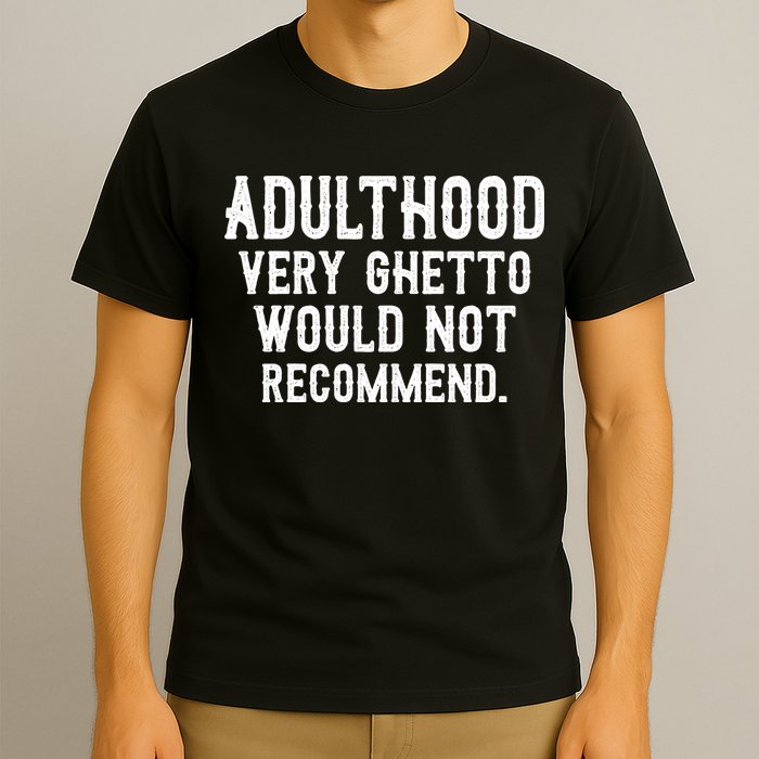 Adulthood Very Ghetto Would Not Recommend Funny T-Shirt