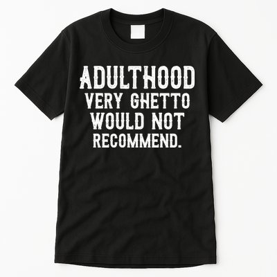 Adulthood Very Ghetto Would Not Recommend Funny Tall T-Shirt