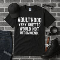 Adulthood Very Ghetto Would Not Recommend Funny Tall T-Shirt